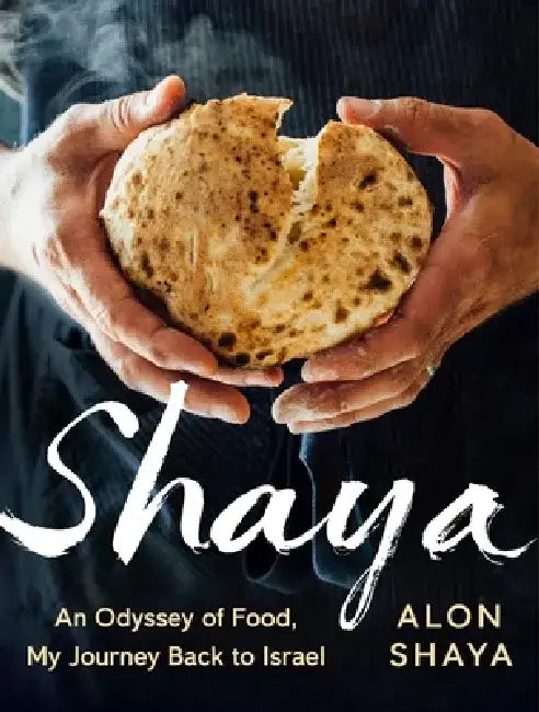 Shaya: An Odyssey of Food, My Journey Back to Israel by Alon Shaya