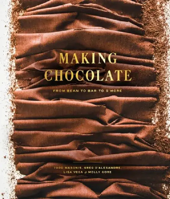 Making Chocolate: From Bean to Bar to S'More by Dandelion Chocolate