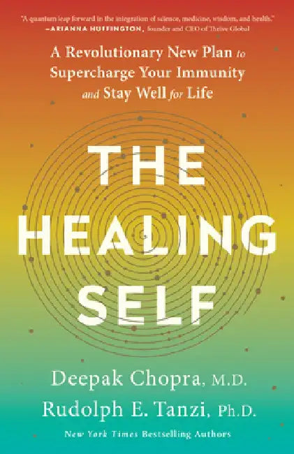The Healing Self: A Revolutionary New Plan to Supercharge Your Immunity and Stay Well for Life by Deepak Chopra