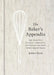 The Baker's Appendix: The Essential Kitchen Companion, with Deliciously Dependable, Infinitely Adaptable Recipes by Jessica Reed