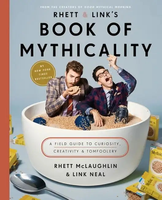 Rhett & Link's Book of Mythicality: A Field Guide to Curiosity, Creativity, and Tomfoolery by Rhett McLaughlin