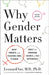 Why Gender Matters: What Parents and Teachers Need to Know About the Emerging Science of Sex Differences by Leonard Sax