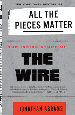 All the Pieces Matter: The Inside Story of the Wire(r) by Jonathan Abrams