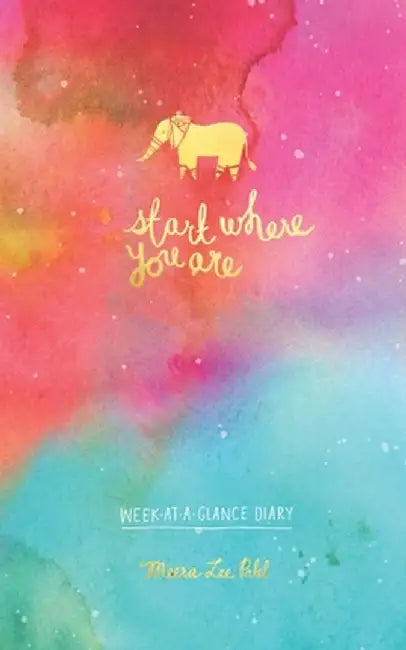 Start Where You Are Week-At-A-Glance Diary by Meera Lee Patel