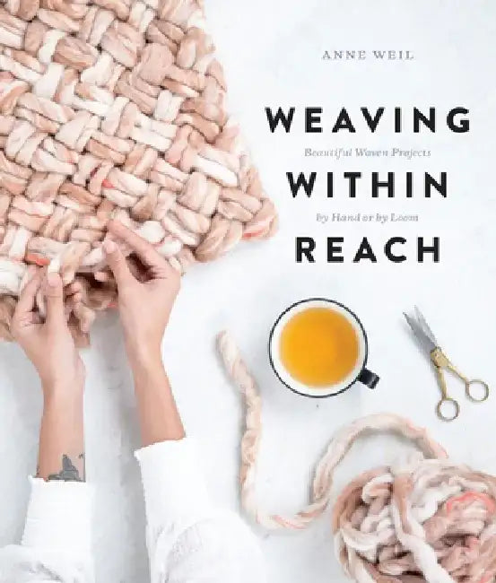Weaving Within Reach: Beautiful First Projects by Anne B. Weil