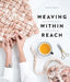 Weaving Within Reach: Beautiful First Projects by Anne B. Weil