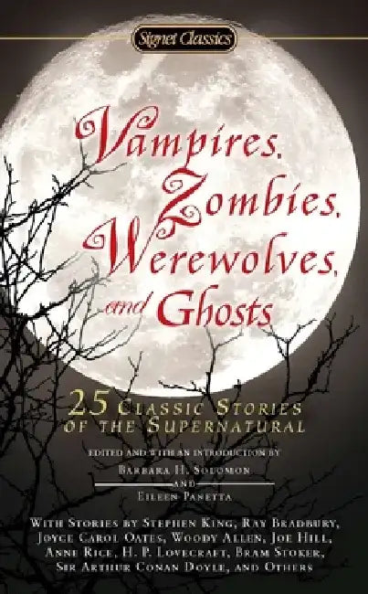 Vampires, Zombies, Werewolves and Ghosts: 25 Classic Stories of the Supernatural by Barbara H. Solomon