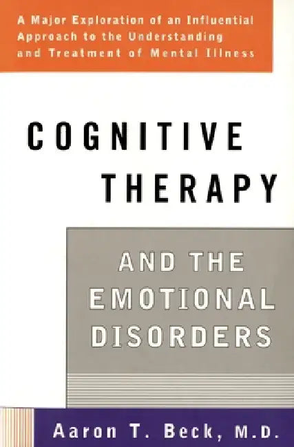 Cognitive Therapy and the Emotional Disorders by Aaron T. Beck