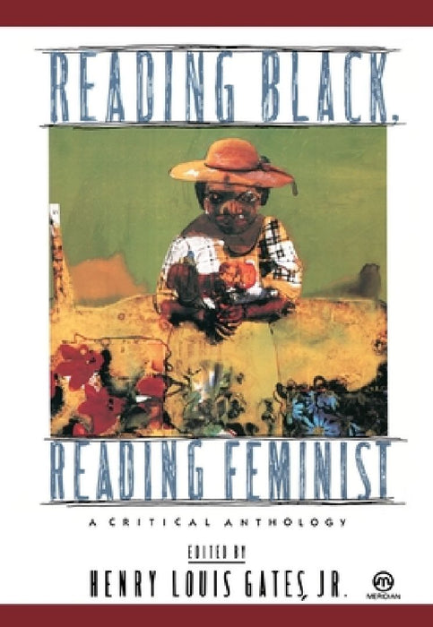 Reading Black, Reading Feminist: A Critical Anthology by Henry Louis Gates