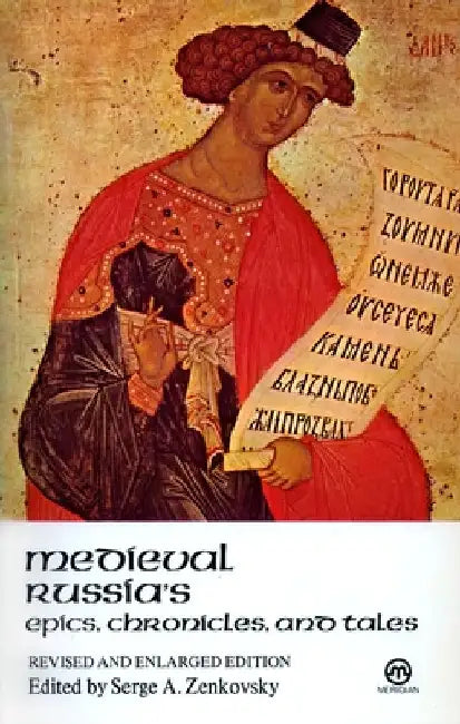 Medieval Russia's Epics, Chronicles, and Tales by Serge A. Zenkovsky