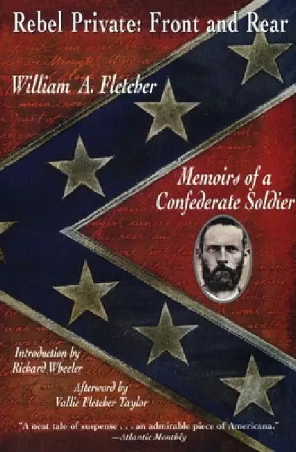 Rebel Private: Front and Rear: Memoirs of a Confederate Soldier by William A. Fletcher