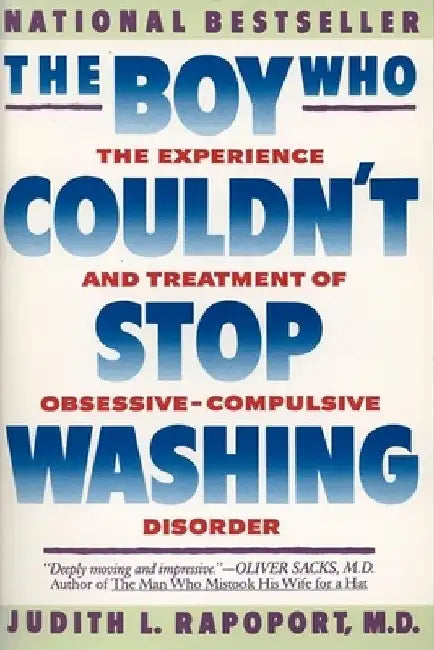 The Boy Who Couldn't Stop Washing: The Experience and Treatment of Obsessive-Compulsive Disorder by Judith L. Rapoport