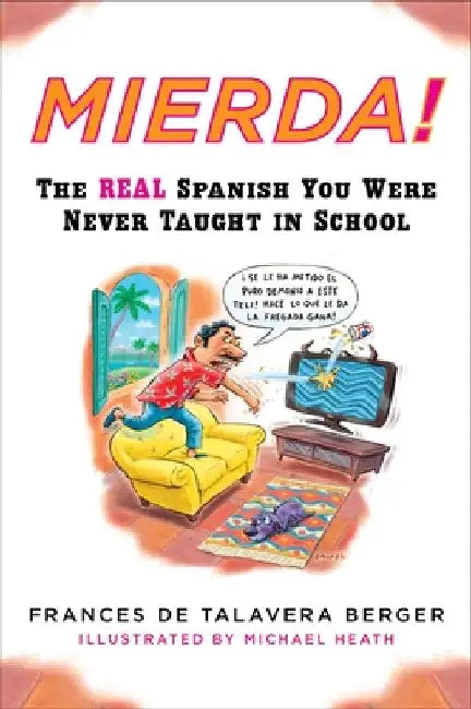 Mierda!: The Real Spanish You Were Never Taught in School by Frances de Talavera Berger