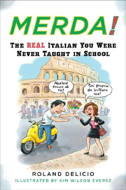 Merda!: The Real Italian You Were Never Taught in School by Roland Delicio
