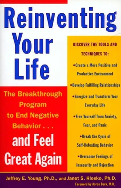 Reinventing Your Life: How to Break Free from Negative Life Patterns and Feel Good Again by Jeffrey E. Young