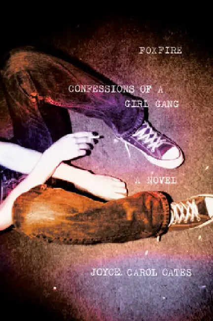 Foxfire: Confessions of a Girl Gang by Joyce Carol Oates