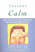 Instant Calm: Over 100 Easy-to-Use Techniques for Relaxing Mind and Body by Paul Wilson