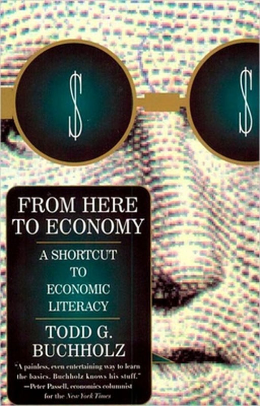 From Here to Economy a Short Cut to Econ by Todd Buchholz