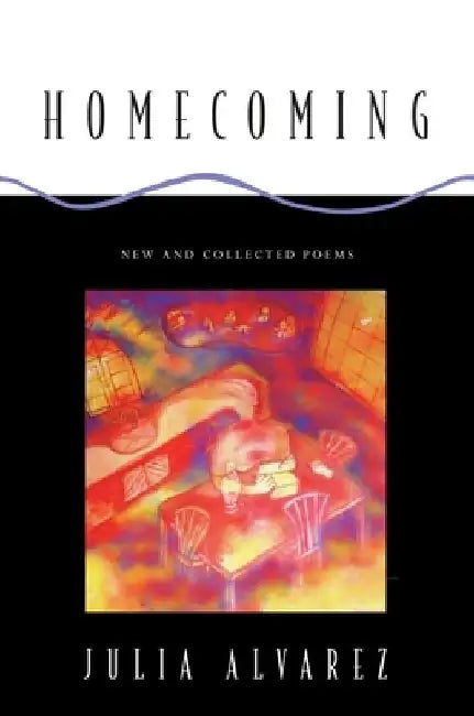 Homecoming: New and Collected Poems by Julia Alvarez