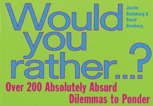 Would You Rather...: Over 200 Absolutely Absurd Dilemmas to Ponder by David Gomberg