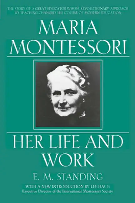 Maria Montessori: E.M. Standing with a New Introduction by Lee Havis by E. M. Standing