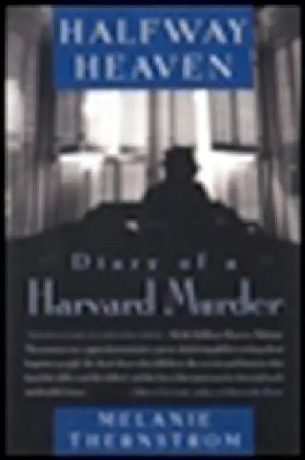 Halfway Heaven: Diary of a Harvard Murder by Melanie Thernstrom