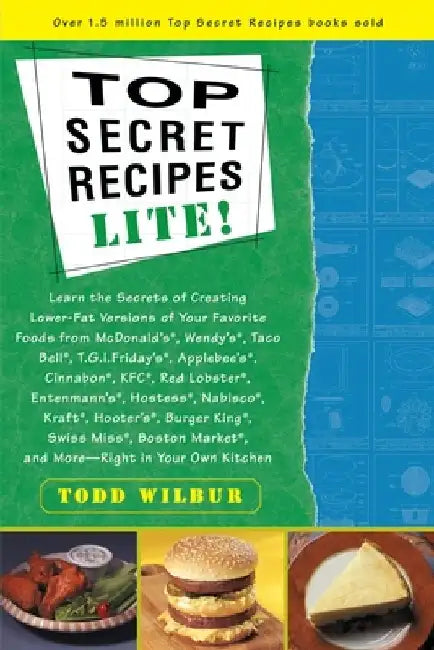 Top Secrets Recipes-Lite!: Creating Reduced-Fat Kitchen Clones of America's Favorite Brand-Name Foods by Todd Wilbur