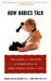 How Babies Talk: How Babies Talk: The Magic and Mystery of Language in the First Three Years of Life by Roberta Michnick Golinkoff