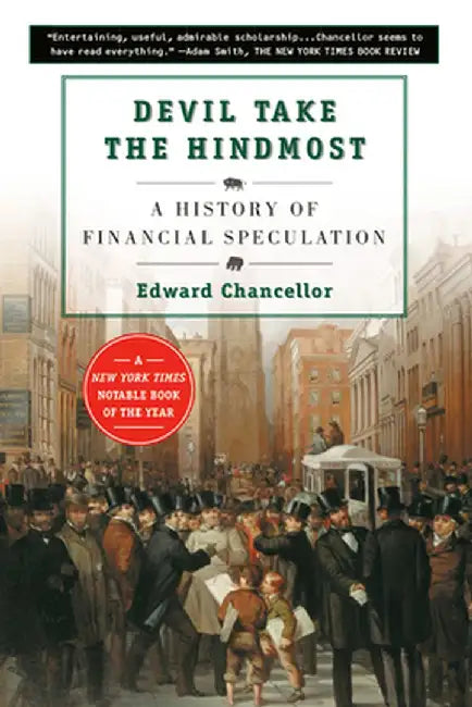 Devil Take the Hindmost: A History of Financial Speculation by Edward Chancellor