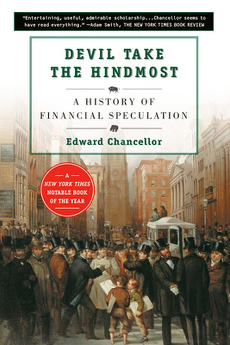Devil Take the Hindmost: A History of Financial Speculation by Edward Chancellor