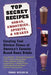 Top Secret Recipes: Sodas, Smoothies, Spirits, & Shakes: Creating Cool Kitchen Clones of America's Favorite Brand-Name Drinks by Todd Wilbur