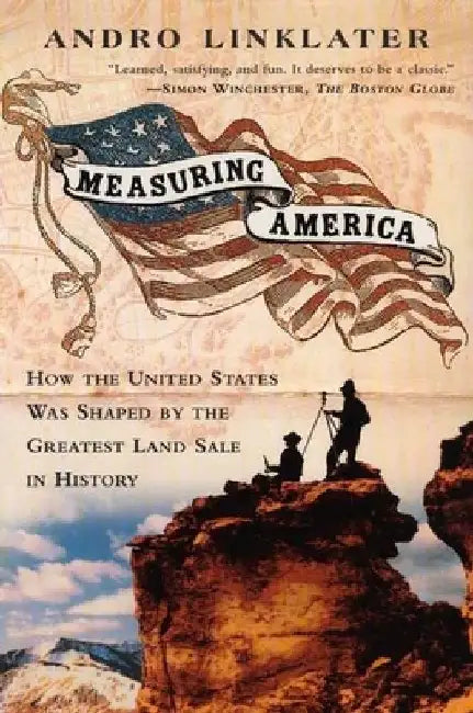 Measuring America: How an Untamed Wilderness Shaped the United States and Fulfilled the Promise ofDemocracy by Andro Linklater