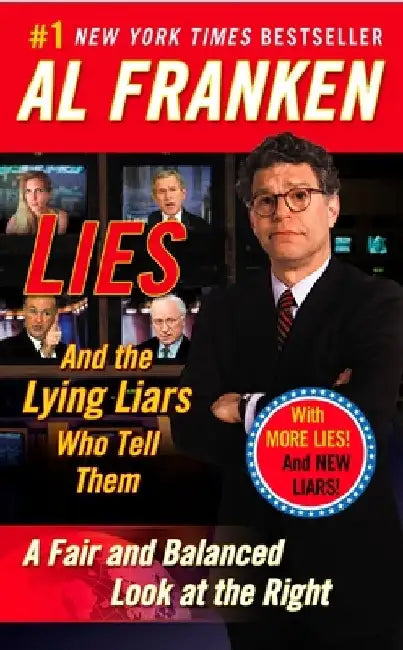 Lies: And the Lying Liars Who Tell Them: A Fair and Balanced Look at the Right by Al Franken
