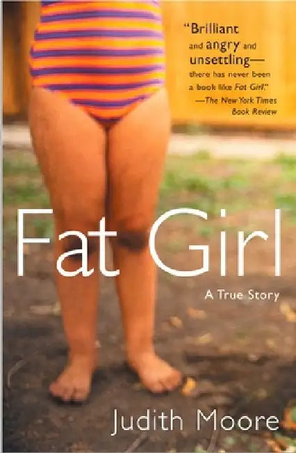 Fat Girl: A True Story by Judith Moore