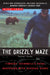 The Grizzly Maze: Timothy Treadwell's Fatal Obsession with Alaskan Bears by Nick Jans