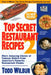 Top Secret Restaurant Recipes 2: More Amazing Clones of Famous Dishes from America's Favorite Restaurant Chains by Todd Wilbur