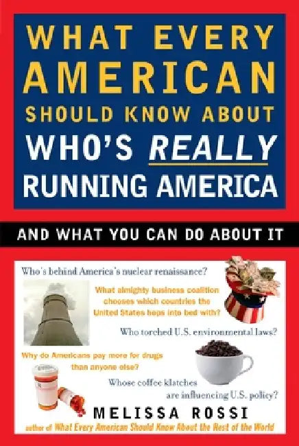 What Every American Should Know About Who's Really Running America: And What You Can Do About It by Melissa Rossi