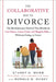The Collaborative Way to Divorce: The Revolutionary Method That Results in Less Stress, LowerCosts, and Happier Kids--Without Going to Court by Stuart G. Webb