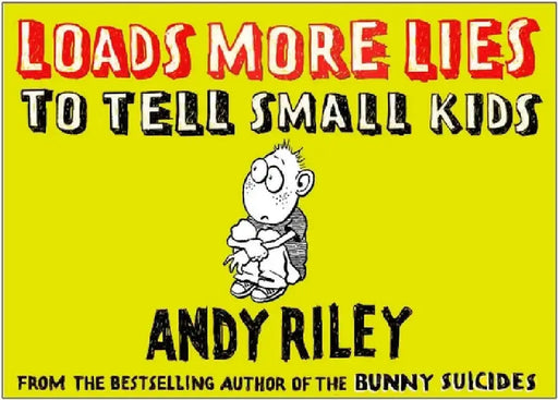 Loads More Lies to Tell Small Kids by Andy Riley