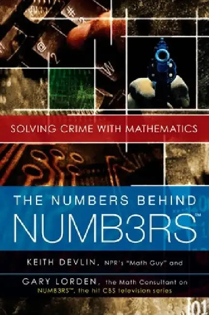 The Numbers Behind Numb3rs: Solving Crime with Mathematics by Keith Devlin