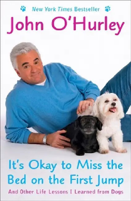 It's Okay to Miss the Bed on the First Jump: And Other Life Lessons I Learned from Dogs by John O'Hurley