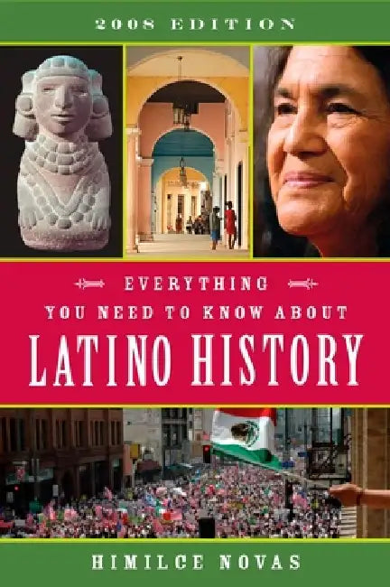 Everything You Need to Know About Latino History: 2008 Edition by Himilce Novas