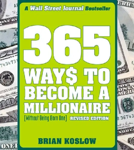365 Ways to Become a Millionaire: (Without Being Born One) by Brian Koslow