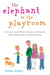 The Elephant in the Playroom: Ordinary Parents Write Intimately and Honestly About Raising Kids with Special Needs by Denise Brodey