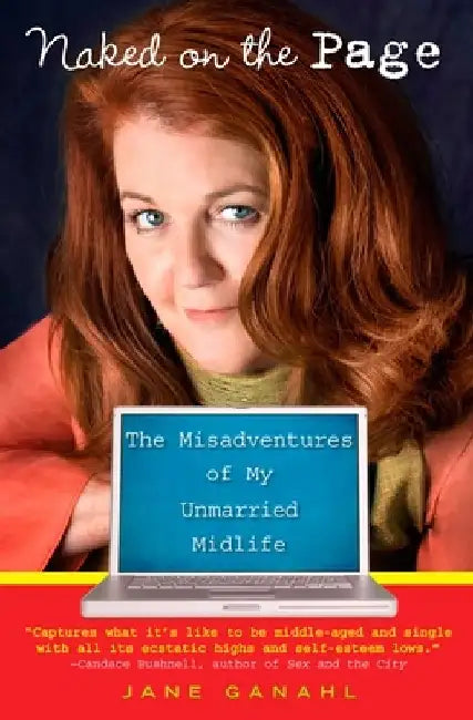 Naked on the Page: The Misadventures of My Unmarried Midlife by Jane Ganahl