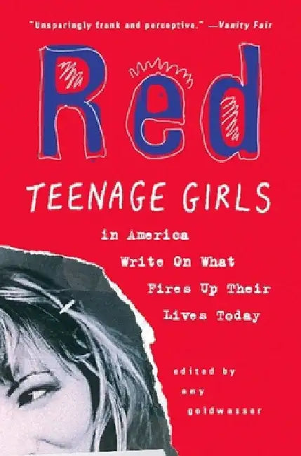 Red: Teenage Girls in America Write On What Fires Up Their LivesToday by Amy Goldwasser