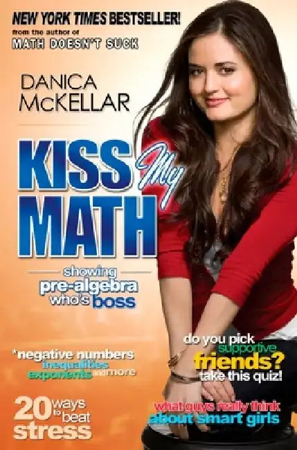 Kiss My Math: Showing Pre-Algebra Who's Boss by Danica McKellar