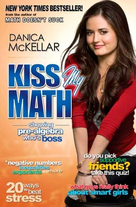 Kiss My Math: Showing Pre-Algebra Who's Boss by Danica McKellar