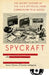 Spycraft: The Secret History of the CIA's Spytechs, from Communism to Al-Qaeda by Robert Wallace