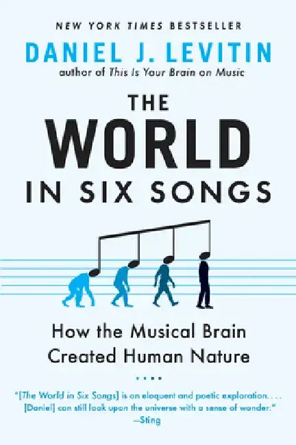 The World in Six Songs: How the Musical Brain Created Human Nature by Daniel J. Levitin